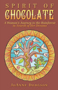 Spirit of Chocolate: A Womans Journey to the Rainforest in Search of Her Dreams