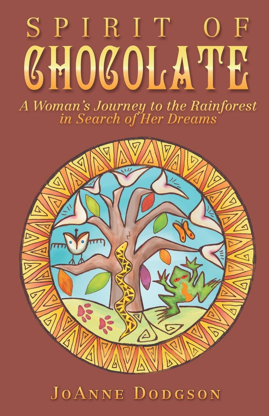 Spirit of Chocolate: A Womans Journey to the Rainforest in Search of Her Dreams