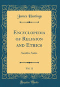 Encyclopedia of Religion and Ethics, Vol. 11: SacrificeSudra (Classic Reprint)