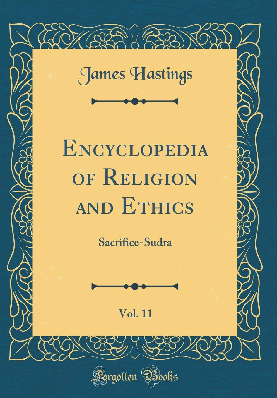 Encyclopedia of Religion and Ethics, Vol. 11: SacrificeSudra (Classic Reprint)