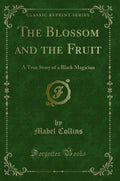 The Blossom and the Fruit: A True Story of a Black Magician (Classic Reprint)