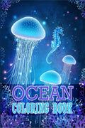 Ocean Coloring Book : Adult Coloring Book Featuring Stunning Sea Creatures, Tropical Fish and Stress Relieving Ocean Scenes