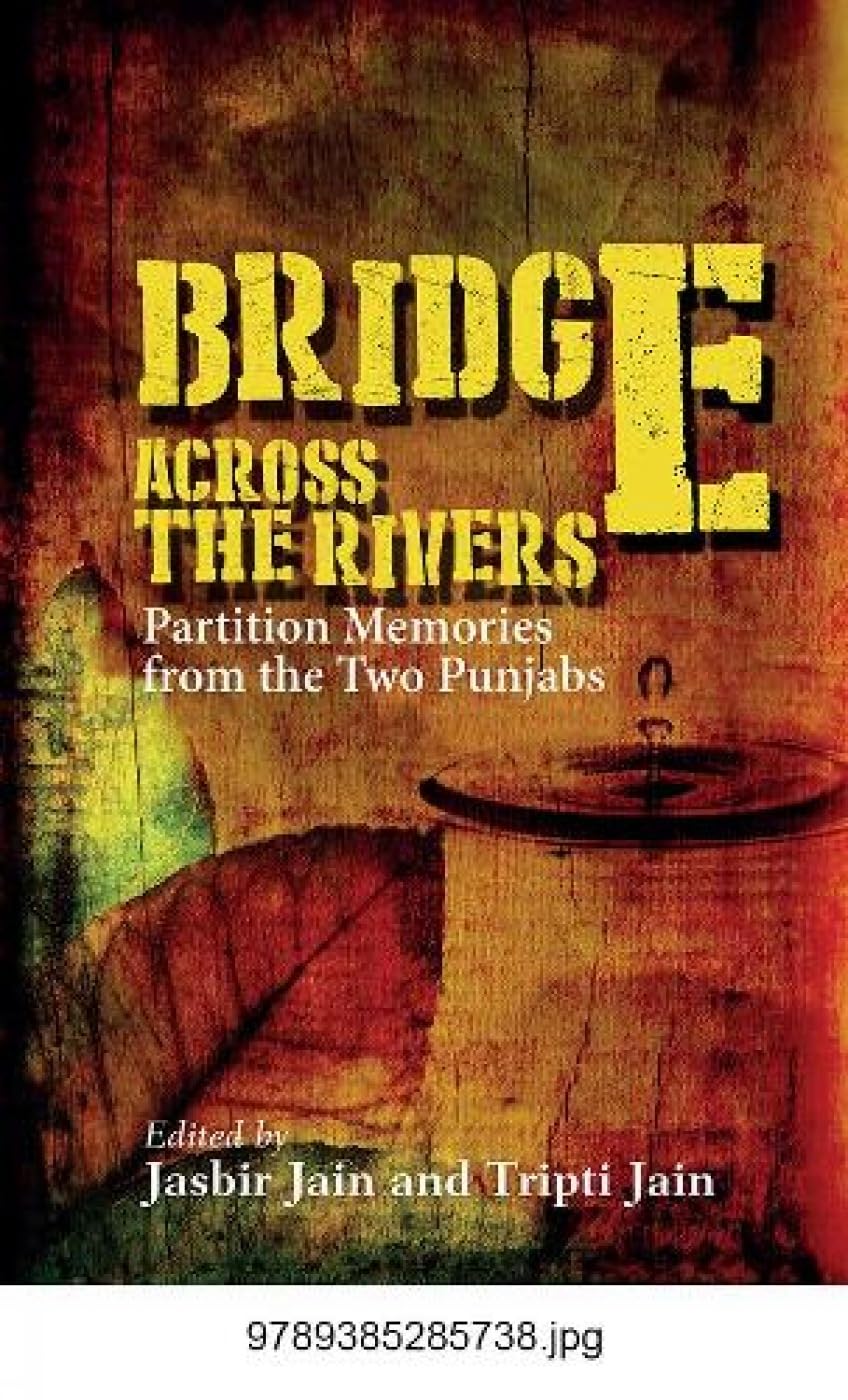 Bridge Across The Rivers: Partition Memories From The Two Punjabs