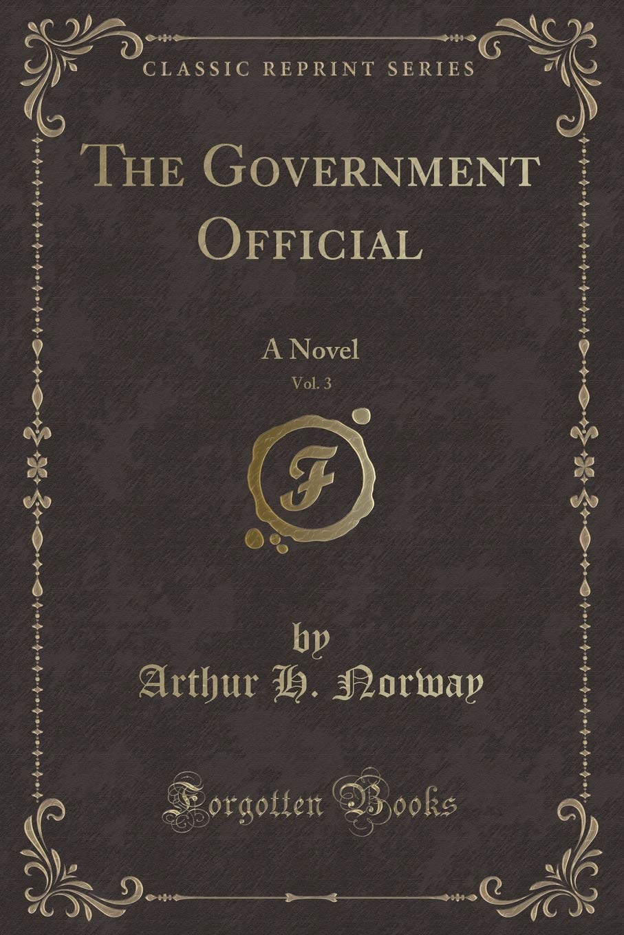 The Government Official, Vol. 3: A Novel (Classic Reprint)