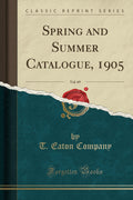Spring and Summer Catalogue, 1905, Vol. 69 (Classic Reprint)