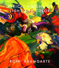 Ruth Baumgarte: Africa: Visions Of Light And Colour