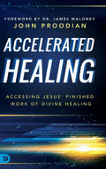 Accelerated Healing: Accessing Jesus Finished Work of Divine Healing