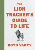 The Lion Trackers Guide To Life: A Transformative Guide to Finding your Purpose