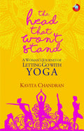 The Head that Wont Stand: A Womans Journey of Letting Go With Yoga