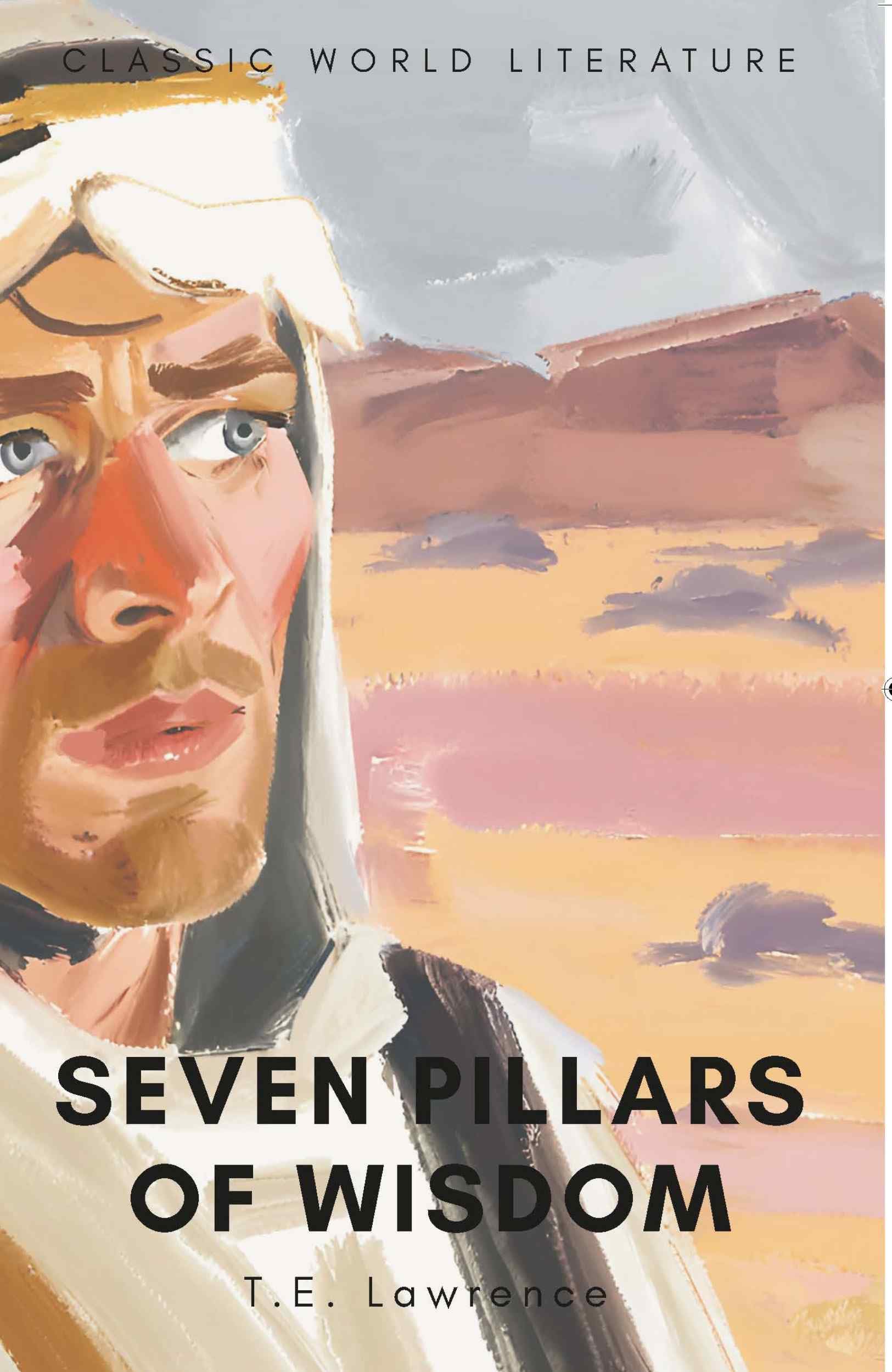 Seven Pillars of Wisdom (New Cover edition) (Wordsworth Classics of World Literature)