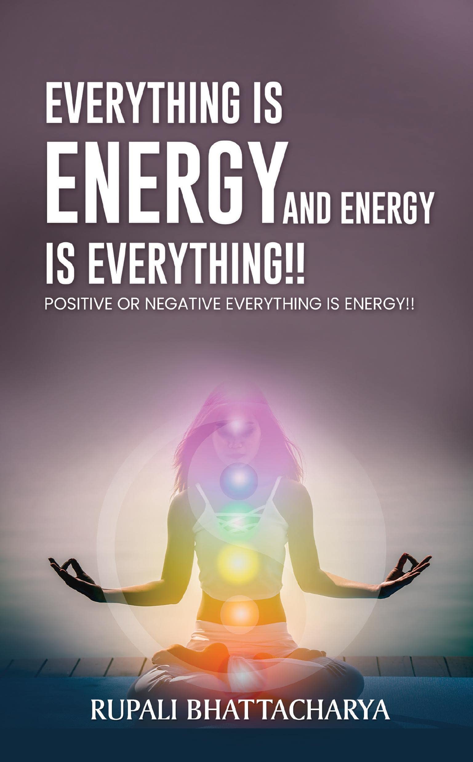 EVERYTHNG IS ENERGY AND ENERGY IS EVERYTHING !! : POSITIVE OR NEGATIVE EVERYTHING IS ENERGY !!