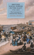 British Naval Power in the East, 17941805: The Command of Admiral Peter Rainier (Worlds of the East India Company, 8)
