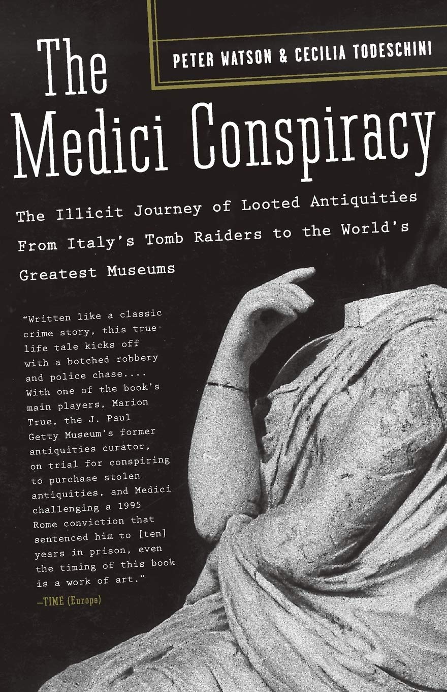 The Medici Conspiracy: The Illicit Journey of Looted Antiquities From Italys Tomb Raiders to the Worlds Greatest Museums