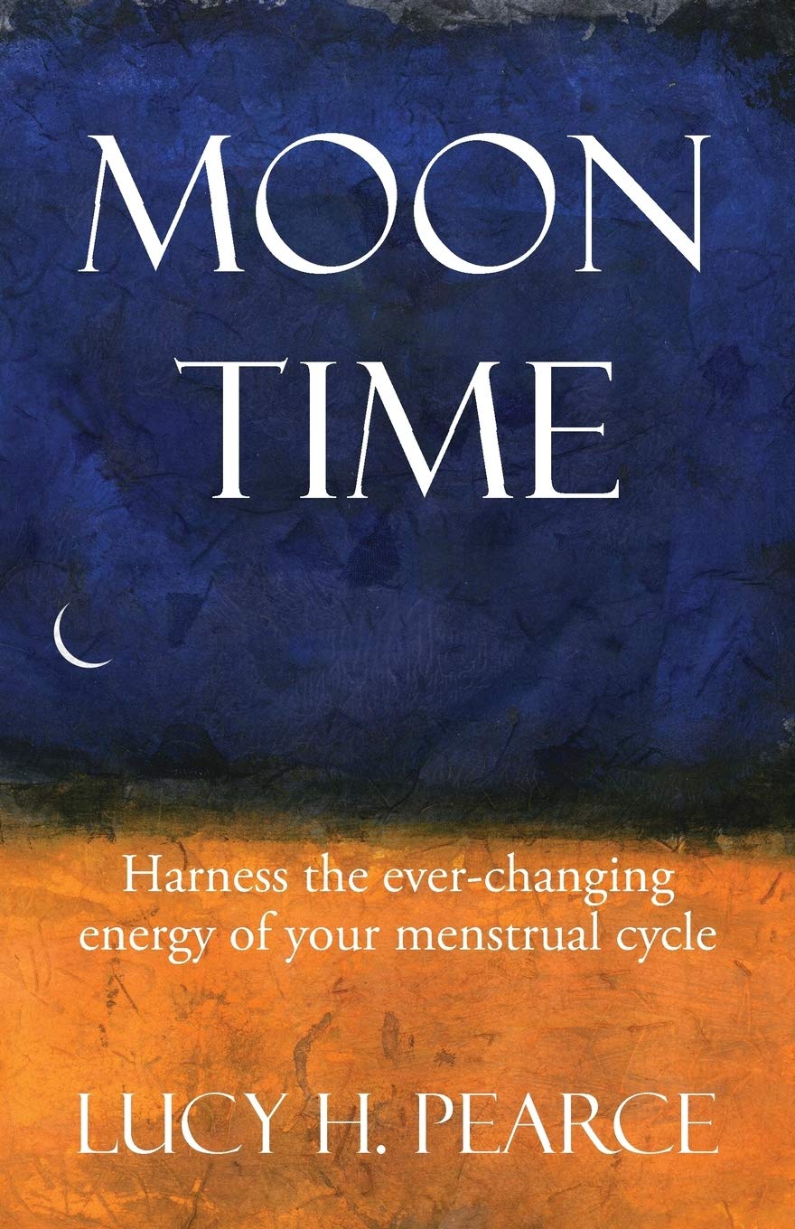 Moon Time: Harness the everchanging energy of your menstrual cycle