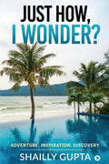 Just How, I Wonder? : Adventure. Inspiration. Discovery.