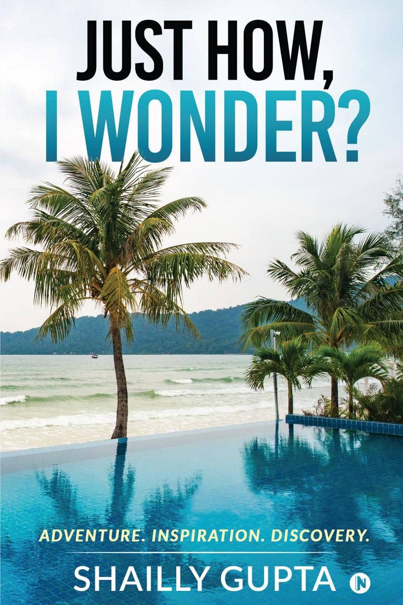 Just How, I Wonder? : Adventure. Inspiration. Discovery.