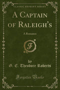 A Captain of Raleighs: A Romance (Classic Reprint)