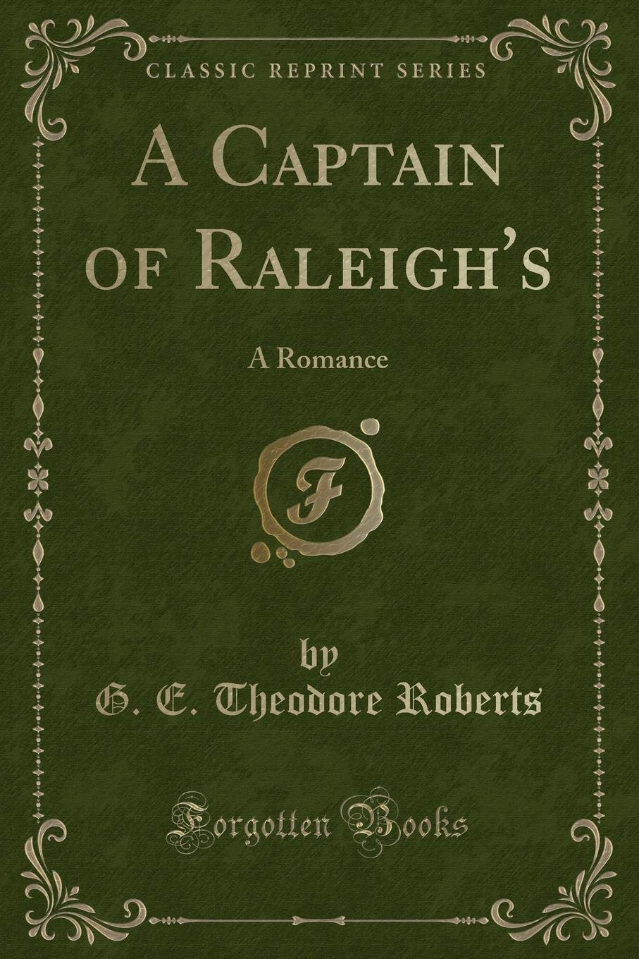A Captain of Raleighs: A Romance (Classic Reprint)