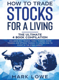 How to Trade Stocks for a Living: 4 Books in 1  How to Start Day Trading, Dominate the Forex Market, Reduce Risk with Options, 