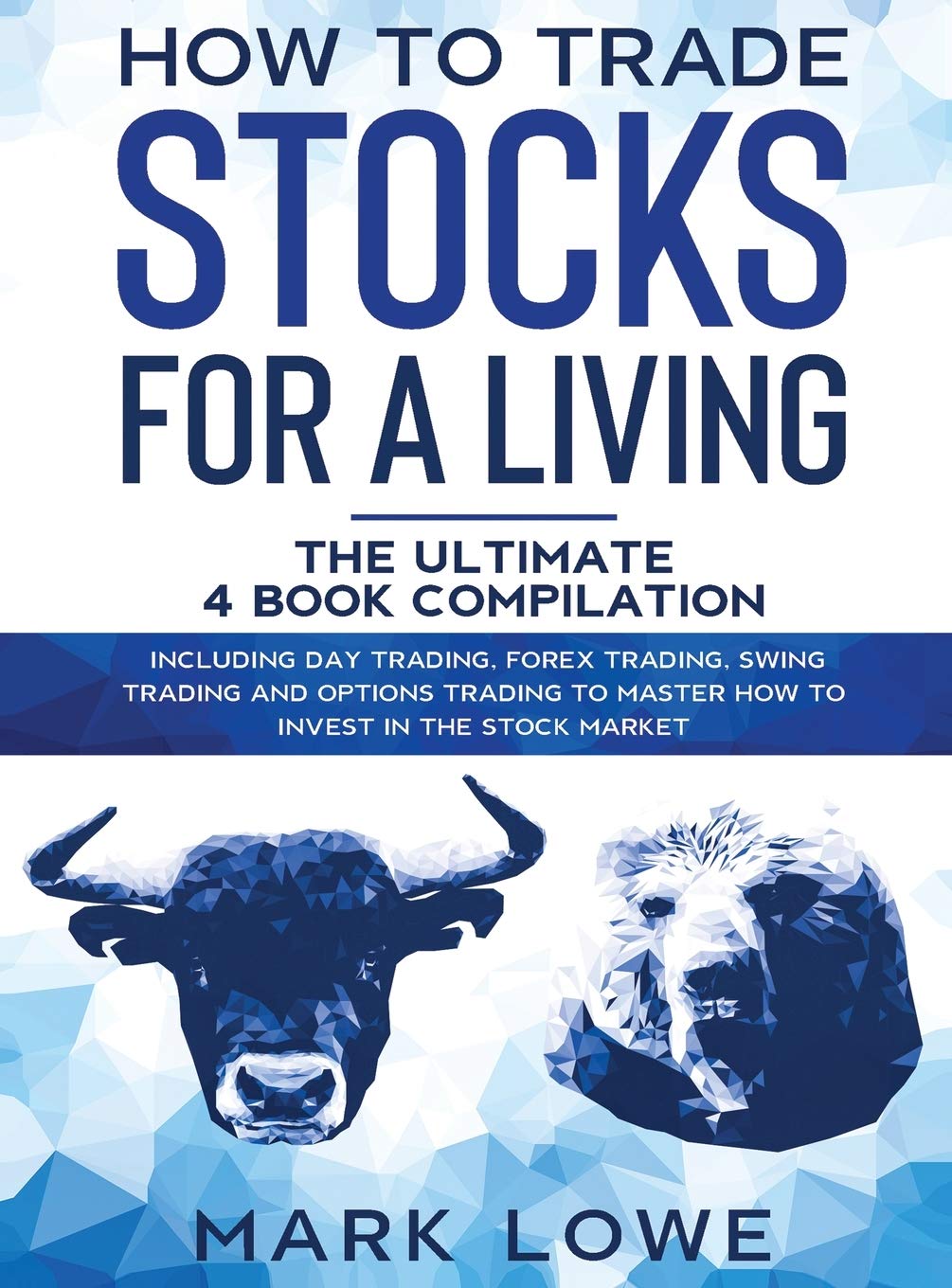 How to Trade Stocks for a Living: 4 Books in 1  How to Start Day Trading, Dominate the Forex Market, Reduce Risk with Options, 