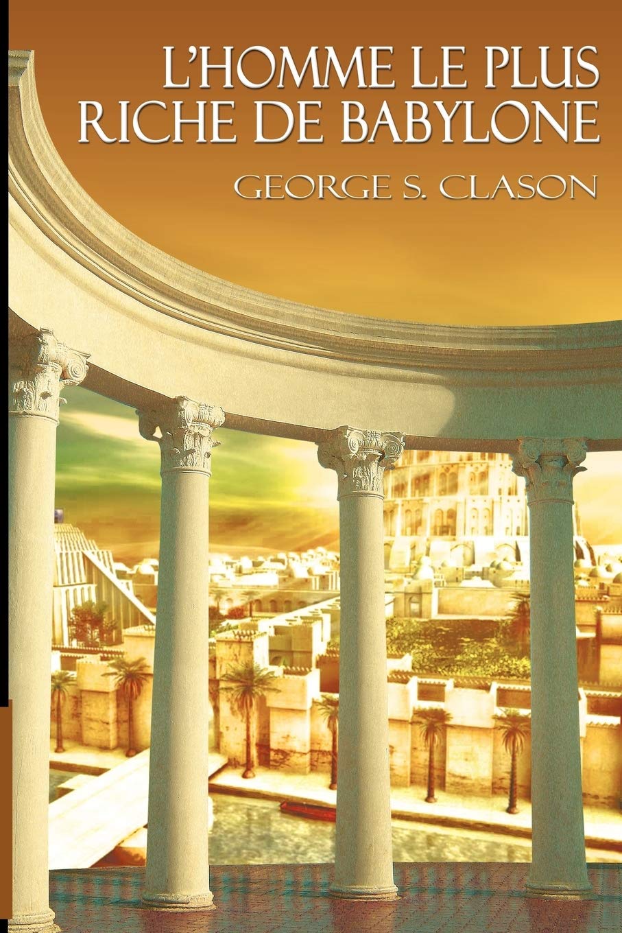 LHomme Le Plus Riche de Babylone (French Edition)