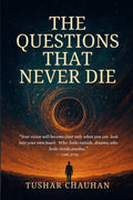 The Questions That Never Die: Searching For Meaning Through Philosophy, Science and Spirituality