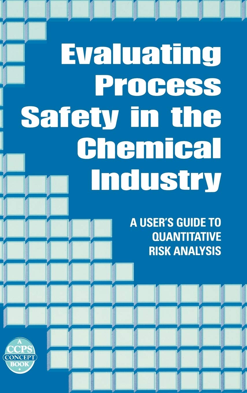 Evaluating Process Safety in the Chemical Industry: A Users Guide to Quantitative Risk Analysis