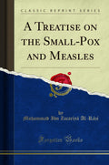 A Treatise on the SmallPox and Measles (Classic Reprint)
