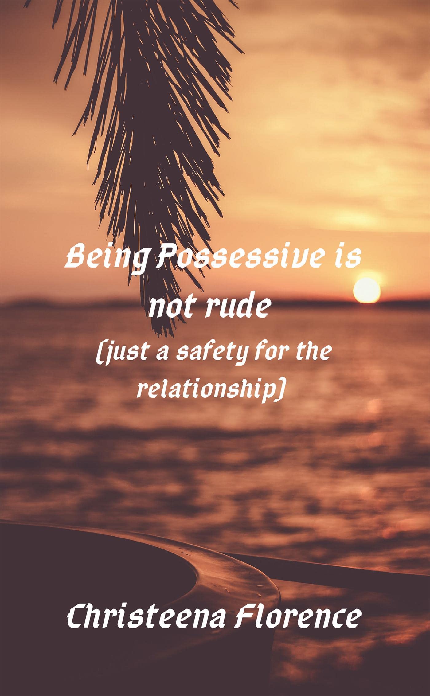 Being Possessive Is Not Rude : (Just A Safety For The Relationship)