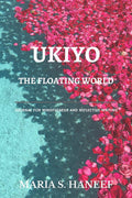 Ukiyo: The Floating World : Journal For Mindfulness And Reflective Writing