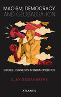 Maoism, Democracy and Globalisation: CrossCurrents in Indian Politics