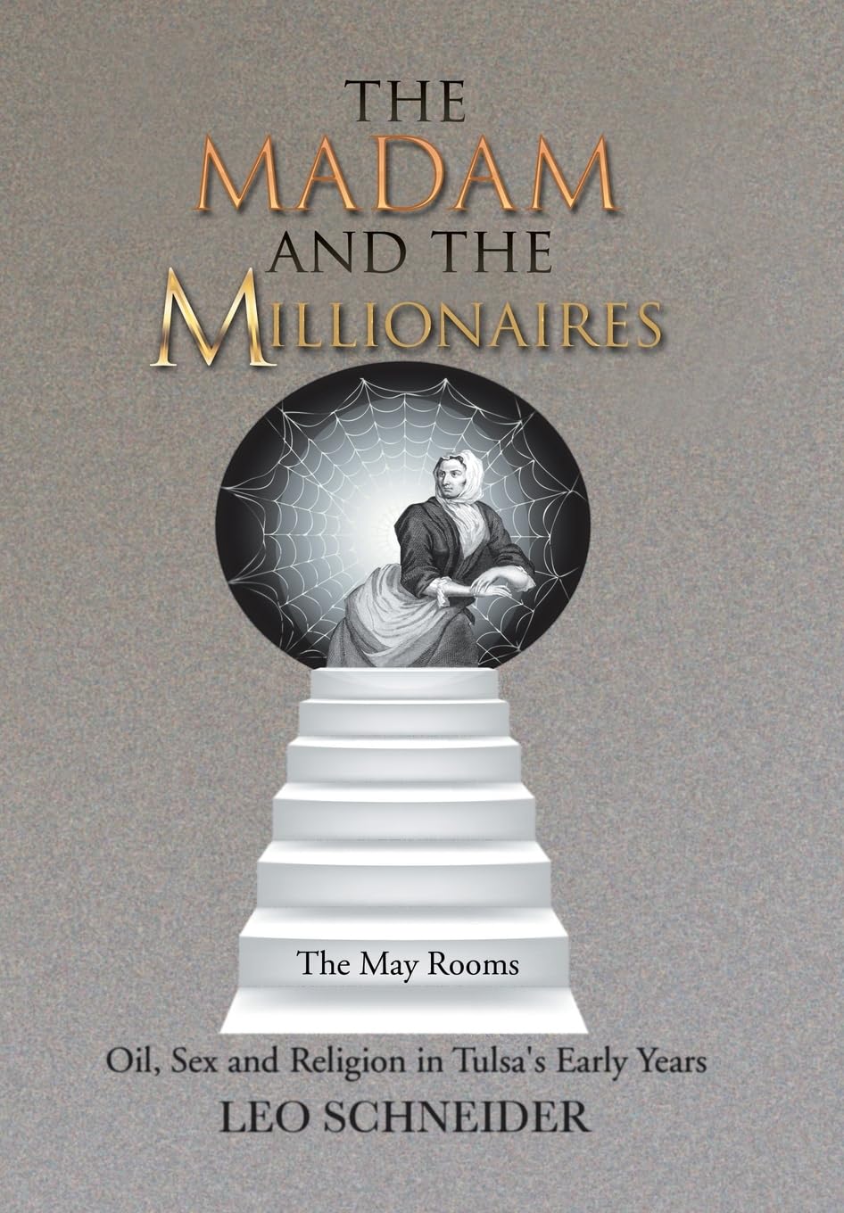 The Madam and the Millionaires: Oil, Sex and Religion in Tulsas Early Years