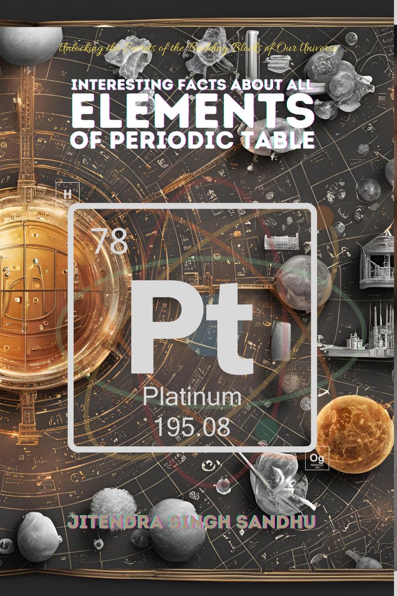 Interesting Facts About All Elements of Periodic Table: Fun Facts, Fascinating History, and Essential Properties of Every Elemen