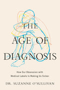 The Age of Diagnosis: How Our Obsession with Medical Labels is Making Us Sicker