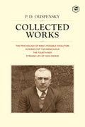 P. D. Ouspensky: Collected Works Including (The Psychology Of ManS Possible Evolution, In Search Of Miraculous, The Fourth Way