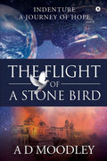 The Flight Of A Stone Bird : Indenture: A Journey Of Hope