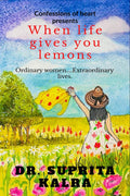 when life gives you lemons : ordinary women.....extraordinary lives