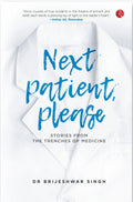 NEXT PATIENT, PLEASE: STORIES FROM THE TRENCHES OF MEDICINE