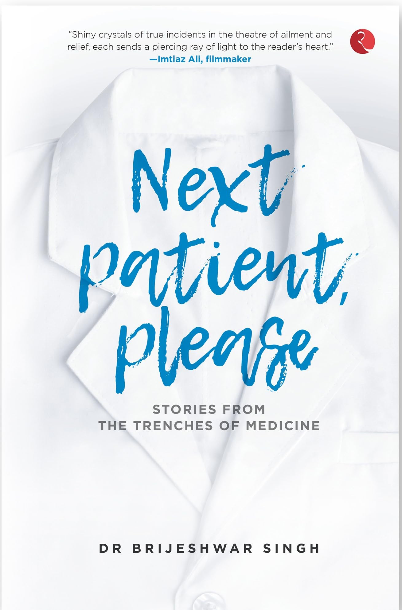 NEXT PATIENT, PLEASE: STORIES FROM THE TRENCHES OF MEDICINE