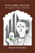 Ahilyabai Holkar: The Guardian Of Indic Civilization