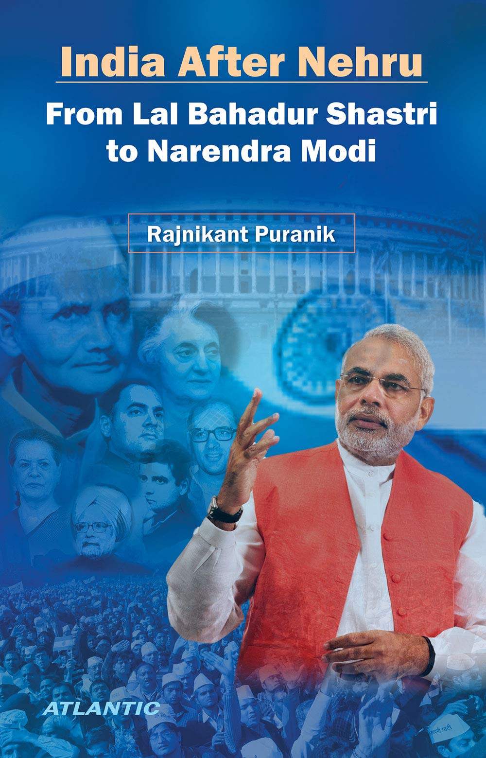 India After Nehru: From Lal Bahadur Shastri To Narendra Modi