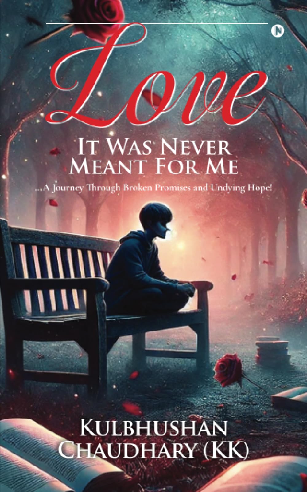 Love  It Was Never Meant for Me: ...A Journey Through Broken Promises and Undying Hope!