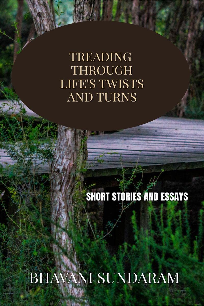TREADING ONES WAYS THROUGH LIFES TWISTS AND TURNS : COMPILATION OF SHORT ESSAYS AND STORIES