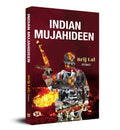 Indian Mujahideen: Anatomy of a Homegrown Terror Network | By Brij Lal