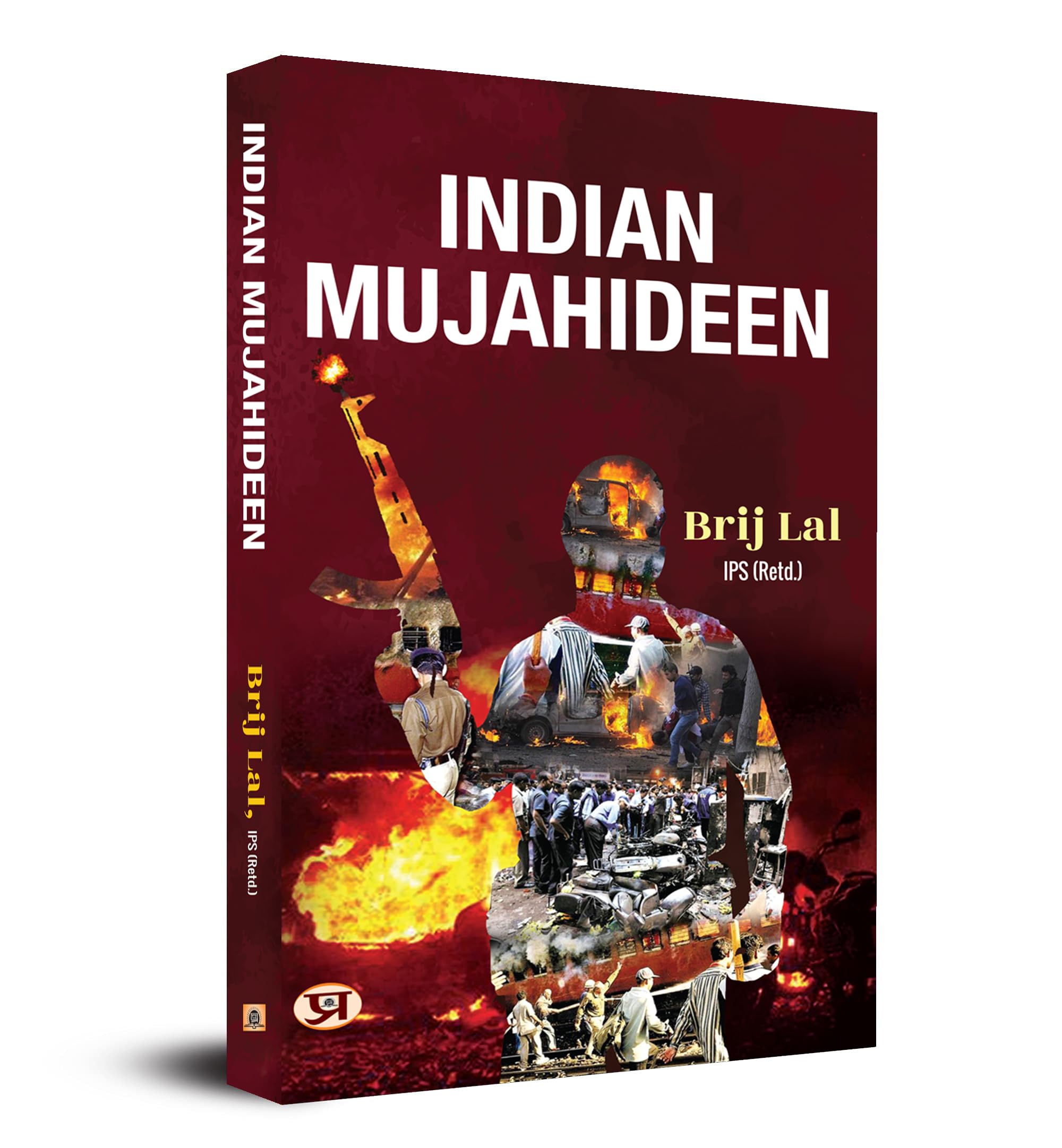 Indian Mujahideen: Anatomy of a Homegrown Terror Network | By Brij Lal