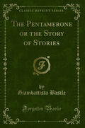 The Pentamerone or the Story of Stories (Classic Reprint)