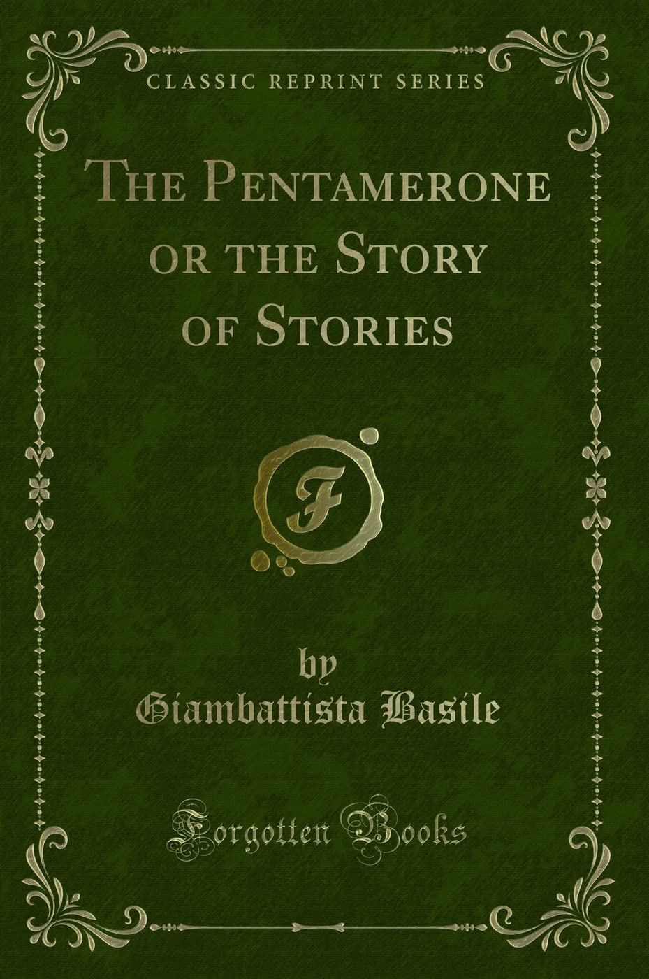 The Pentamerone or the Story of Stories (Classic Reprint)