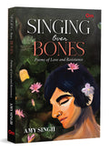 Singing Over Bones: A Feminist Poetry Collection on Love, Resistance, and Healing: Poems of Love & Resistance