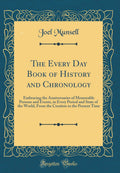 The Every Day Book of History and Chronology: Embracing the Anniversaries of Memorable Persons and Events, in Every Period and S