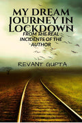 My Dream Journey In Lockdown: From The Real Incidents Of The Author